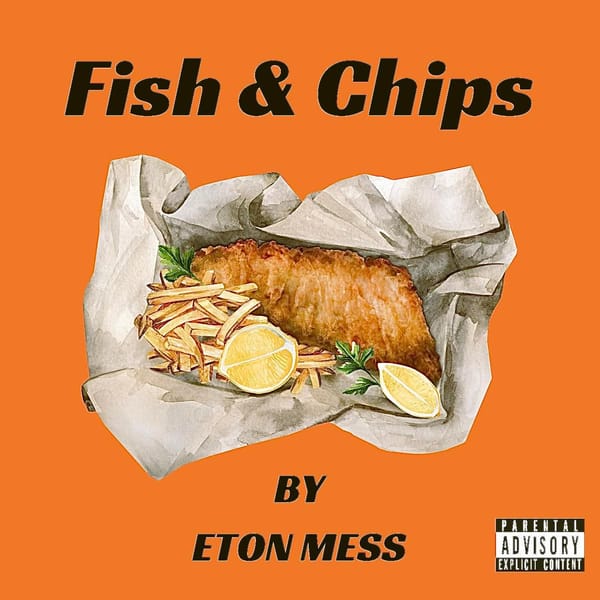 New from Eton Mess: Fish and Chips